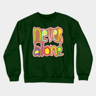 never alone Crewneck Sweatshirt